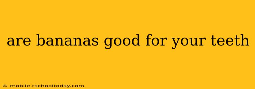 are bananas good for your teeth