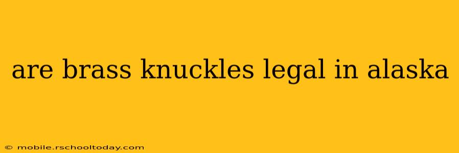 are brass knuckles legal in alaska