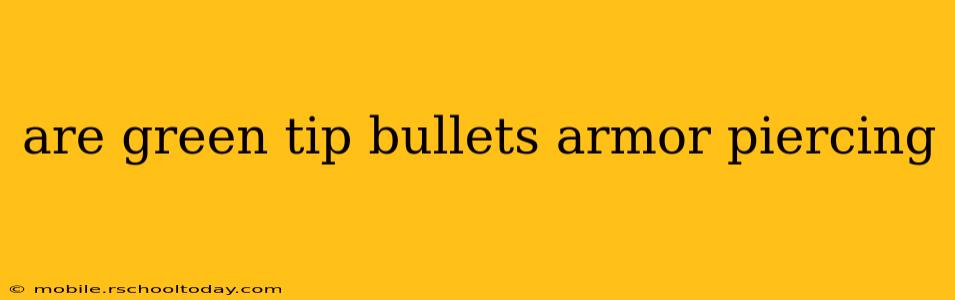 are green tip bullets armor piercing