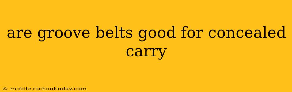 are groove belts good for concealed carry