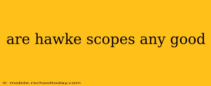are hawke scopes any good