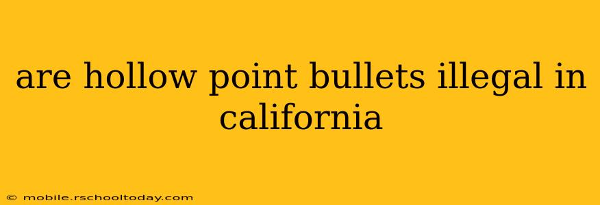 are hollow point bullets illegal in california