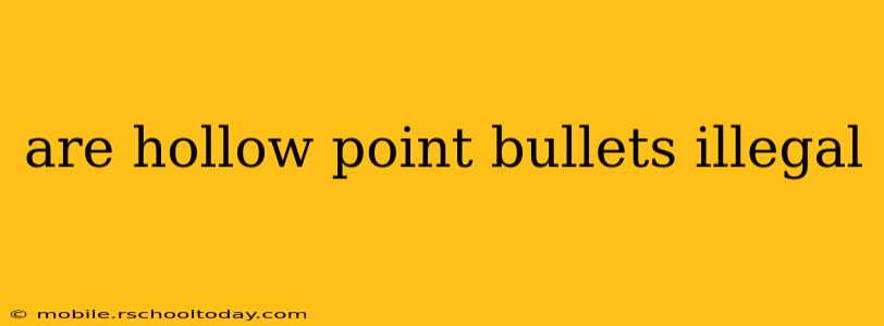 are hollow point bullets illegal
