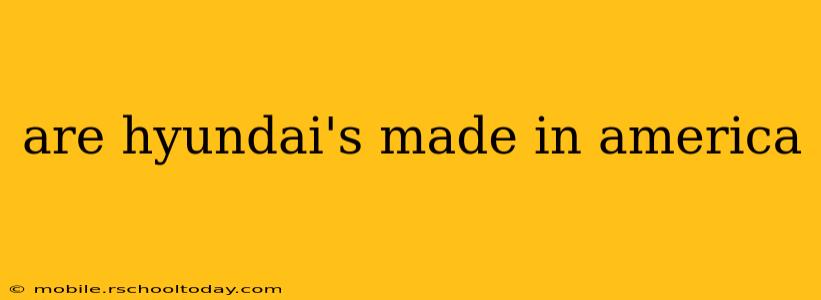 are hyundai's made in america