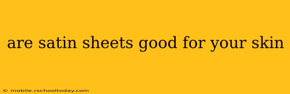 are satin sheets good for your skin
