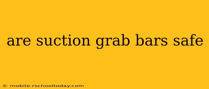are suction grab bars safe