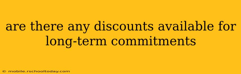are there any discounts available for long-term commitments
