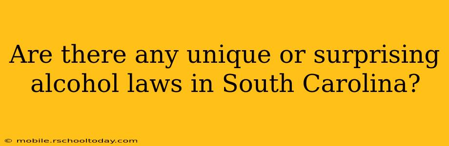 Are there any unique or surprising alcohol laws in South Carolina?