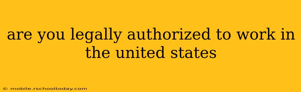 are you legally authorized to work in the united states