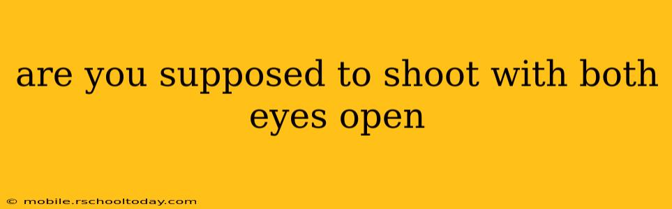 are you supposed to shoot with both eyes open