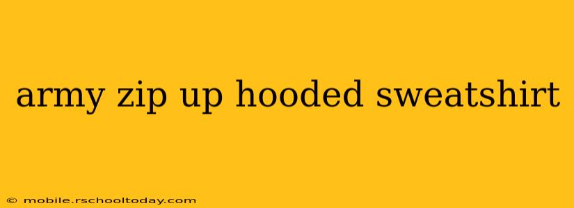 army zip up hooded sweatshirt