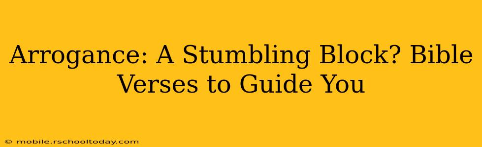 Arrogance: A Stumbling Block? Bible Verses to Guide You