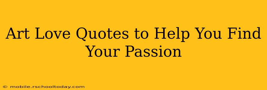Art Love Quotes to Help You Find Your Passion
