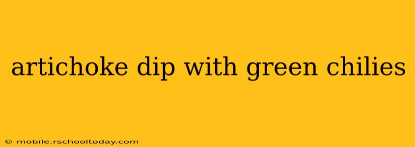 artichoke dip with green chilies