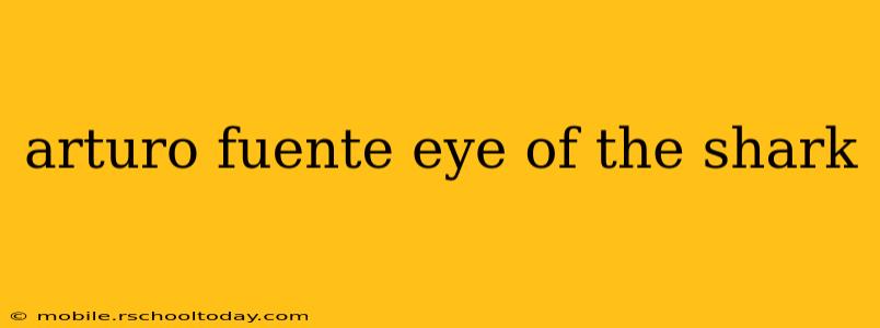 arturo fuente eye of the shark
