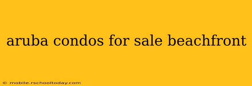 aruba condos for sale beachfront