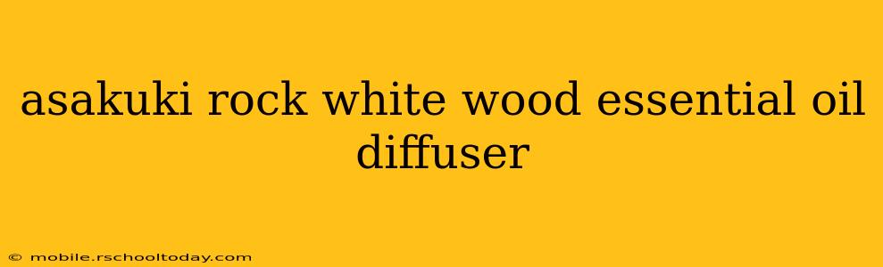 asakuki rock white wood essential oil diffuser