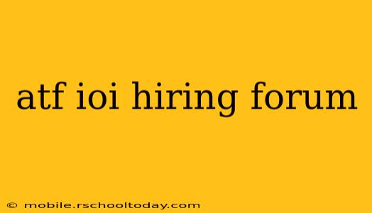 atf ioi hiring forum