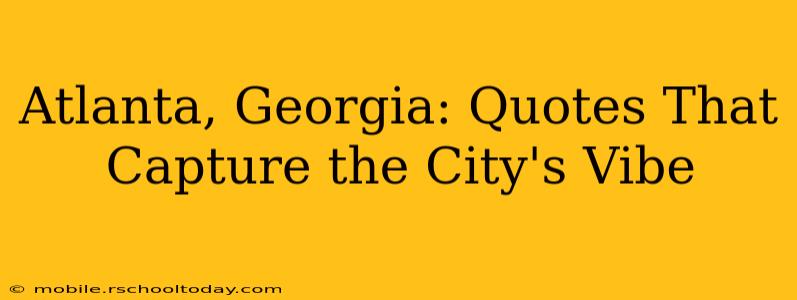 Atlanta, Georgia: Quotes That Capture the City's Vibe