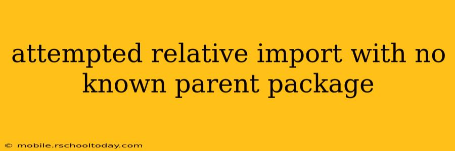 attempted relative import with no known parent package