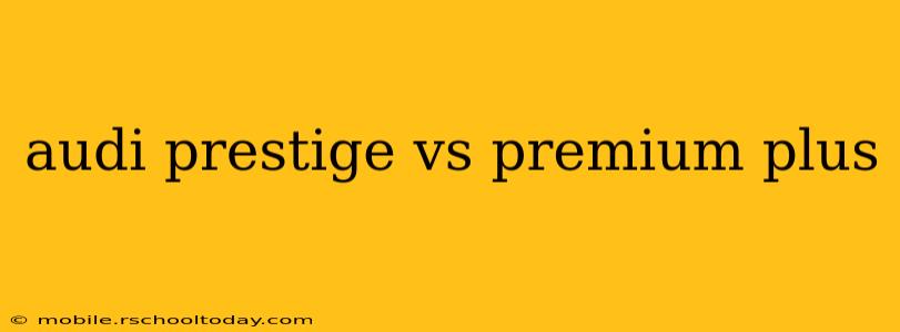audi prestige vs premium plus