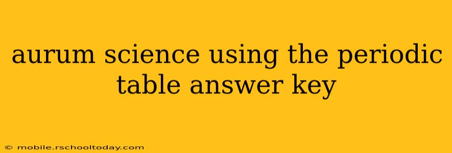 aurum science using the periodic table answer key