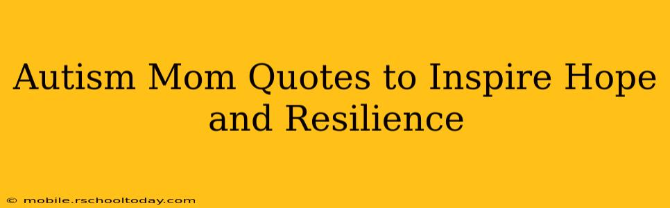 Autism Mom Quotes to Inspire Hope and Resilience