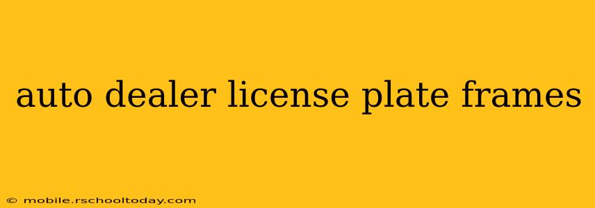 auto dealer license plate frames