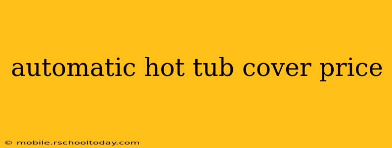 automatic hot tub cover price