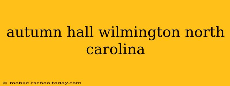 autumn hall wilmington north carolina