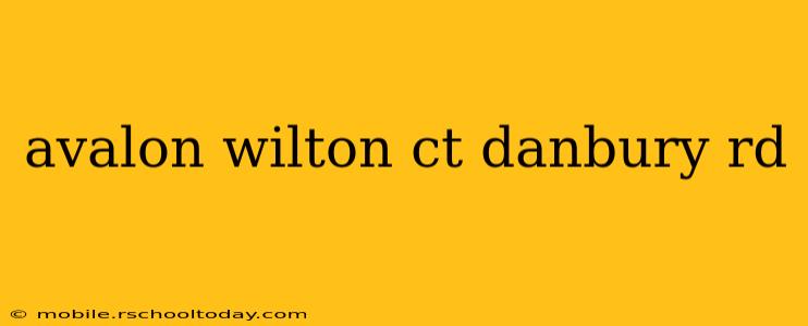 avalon wilton ct danbury rd