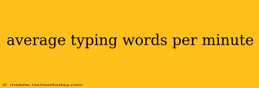 average typing words per minute