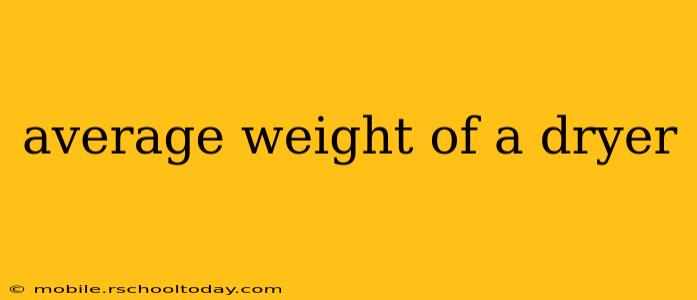 average weight of a dryer
