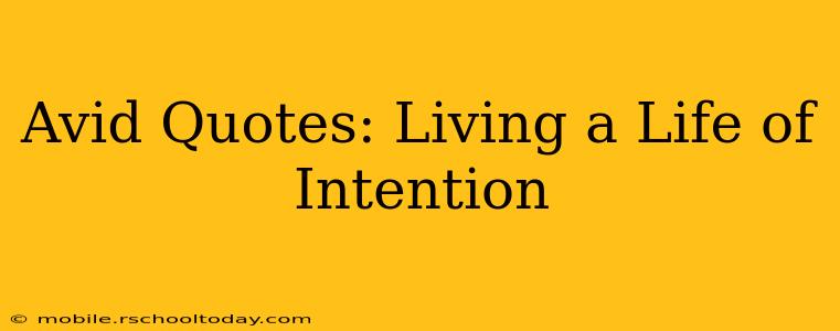 Avid Quotes: Living a Life of Intention