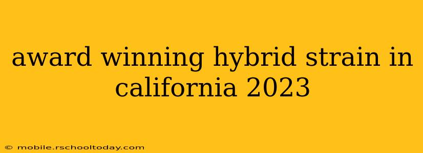 award winning hybrid strain in california 2023