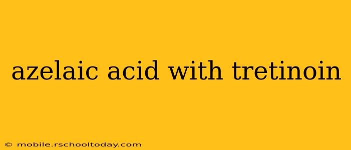 azelaic acid with tretinoin