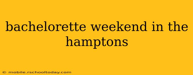 bachelorette weekend in the hamptons