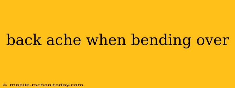 back ache when bending over