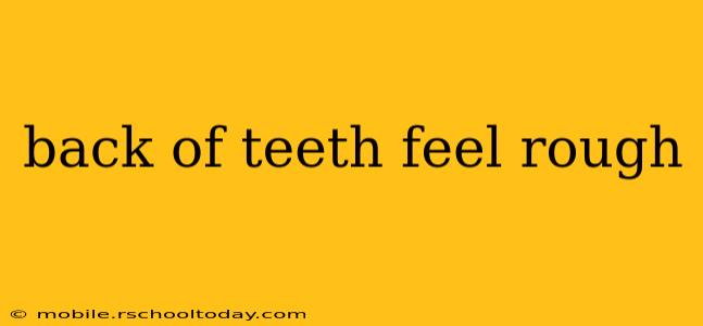 back of teeth feel rough