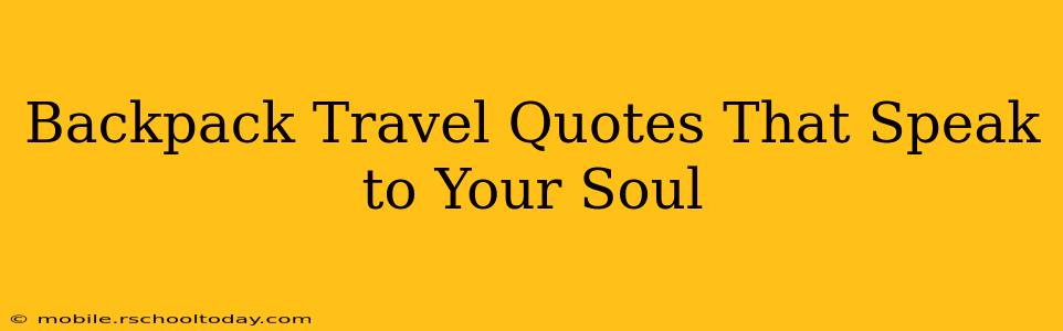 Backpack Travel Quotes That Speak to Your Soul