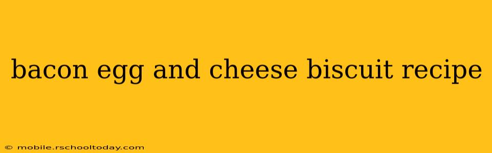 bacon egg and cheese biscuit recipe