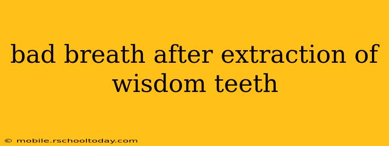 bad breath after extraction of wisdom teeth