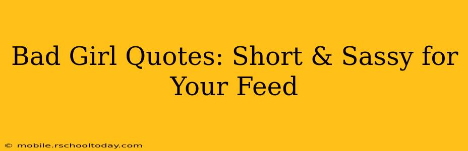 Bad Girl Quotes: Short & Sassy for Your Feed