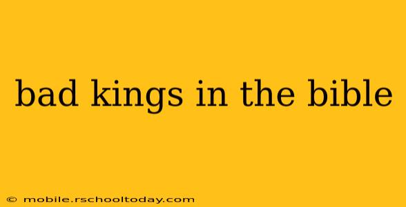 bad kings in the bible