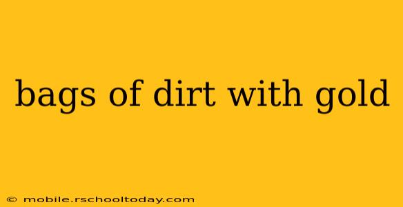 bags of dirt with gold