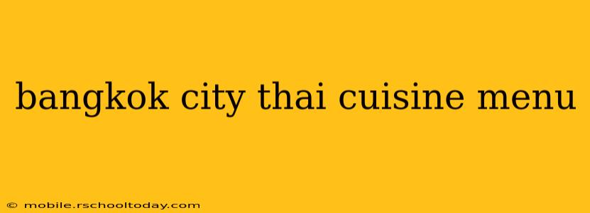 bangkok city thai cuisine menu