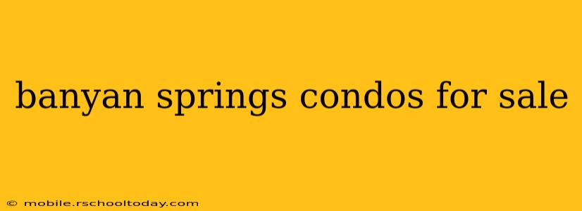 banyan springs condos for sale
