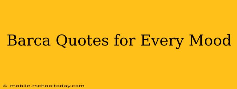 Barca Quotes for Every Mood