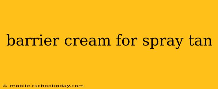 barrier cream for spray tan