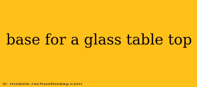 base for a glass table top